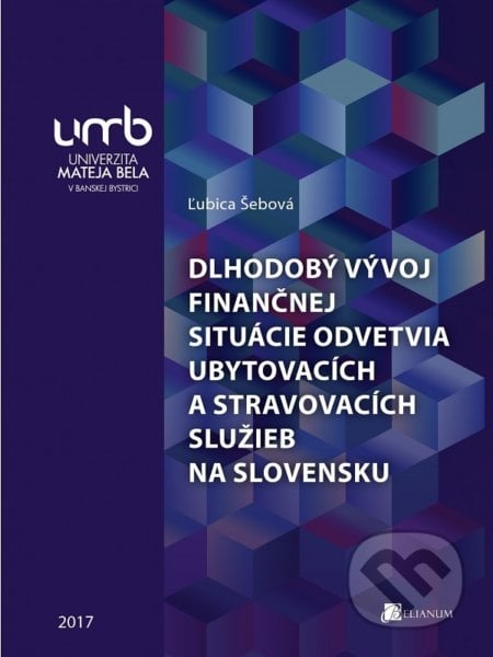 Dlhodobý vývoj finančnej situácie odvetvia ubytovacích a stravovacích služieb na Slovensku - Ľubica Šebová, Belianum, 2017