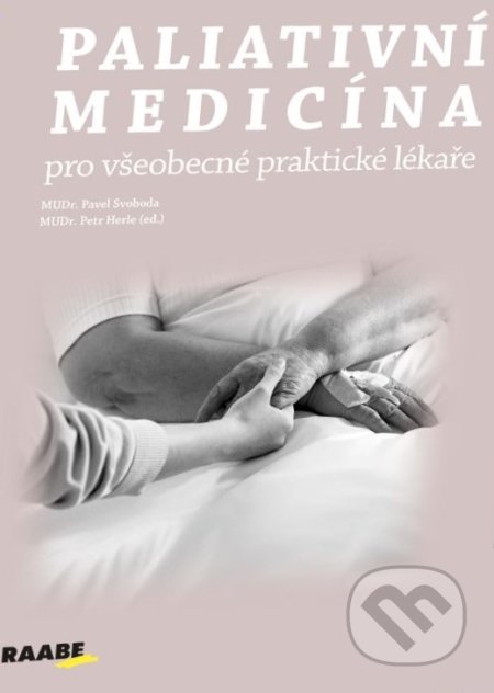Paliativní medicína pro všeobecné praktické lékaře - Pavel Svoboda, Petr Herle, Raabe, 2019