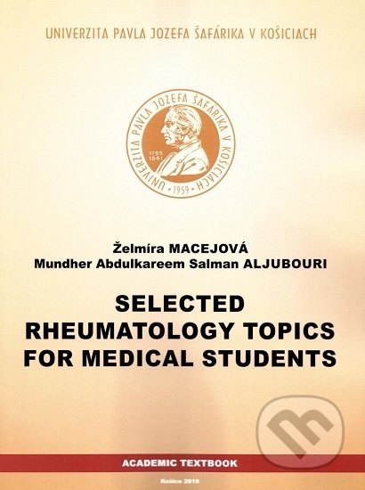 Selected Rheumatology Topics for Medical Students - Želmíra Macejová, Univerzita Pavla Jozefa Šafárika v Košiciach, 2019