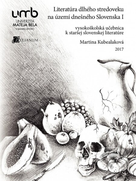 Literatúra dlhého stredoveku na území dnešného Slovenska I. - Martina Kubealakova, Belianum, 2017