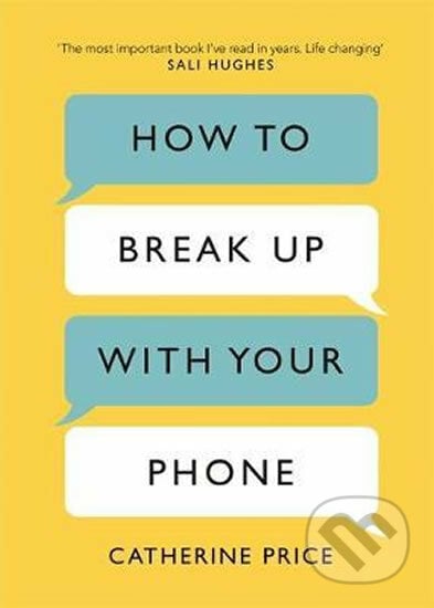 How to Break Up With Your Phone - Catherine Price, Bohemian Ventures, 2019