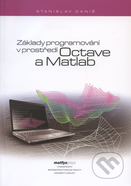 Základy programování v prostředí Octave a Matlab - Stanislav Daniš, MatfyzPress, 2009
