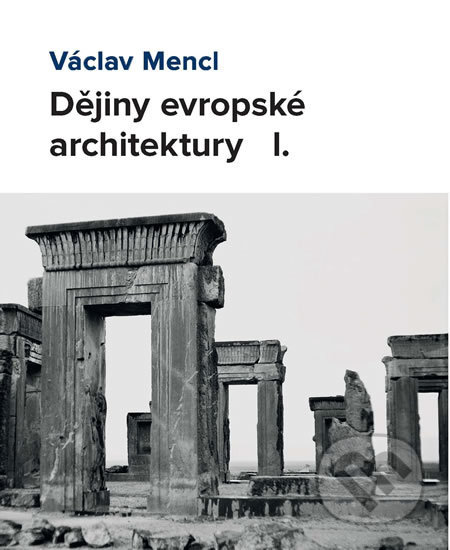 Dějiny evropské architektury I. - Václav Mencl, Národní památkový ústav, Pamiatkový úrad Slovenskej republiky, 2020