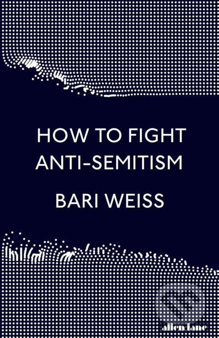 How to Fight Anti-Semitism - Bari Weiss - kniha z kategorie Humanitní a společenské vědy