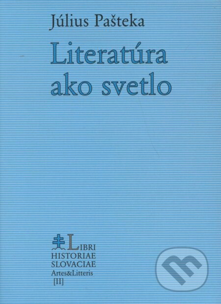 Literatúra ako svetlo - Július Pašteka, Libri Historiae, 2004