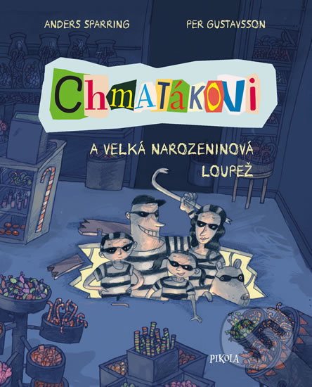 Chmatákovi 1: Chmatákovi a velká narozeninová loupež - Anders Sparring, Per Gustavsson (ilustrátor), Pikola, 2020