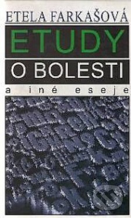 Etudy o bolesti a iné eseje - Etela Farkašová, Vydavateľstvo Spolku slovenských spisovateľov, 1998