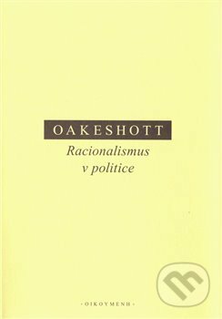 Racionalismus v politice - Michael Oakeshott, OIKOYMENH, 2020