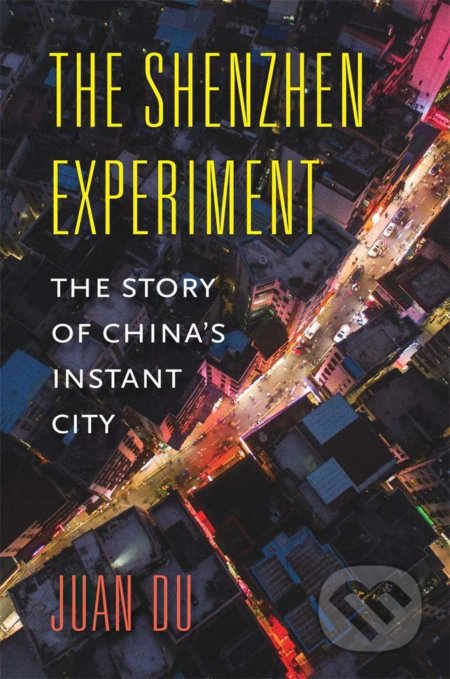 The Shenzhen Experiment - Juan Du, Harvard University Press, 2020