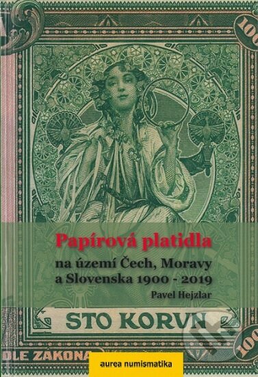 Papírová platidla na území Čech, Moravy a Slovenska 1900-2019 - Pavel Hejzlar, Aurea numismatika, 2019