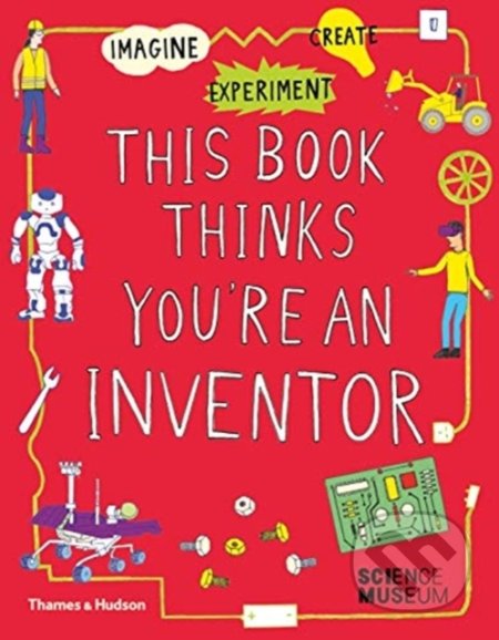 This Book Thinks You&#039;re an Inventor - Jon Milton, Harriet Russell (ilustrácie), Thames & Hudson, 2020
