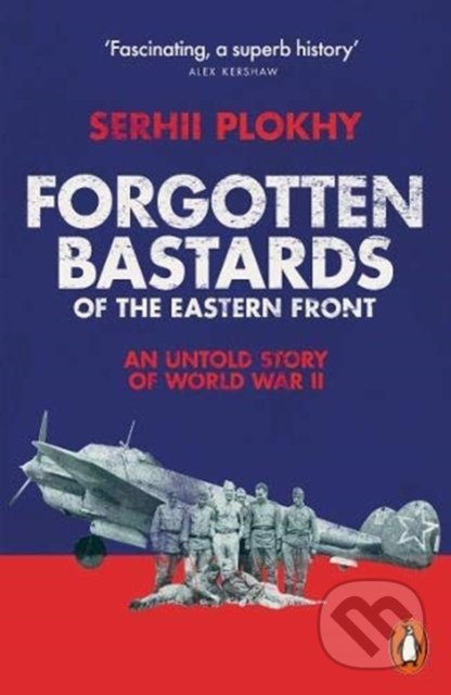Forgotten Bastards of the Eastern Front - Serhii Plokhy, Penguin Books, 2020