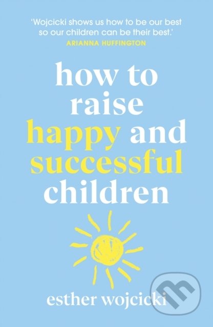 How to Raise Happy and Successful Children - Esther Wojcicki - kniha z kategorie Pedagogika