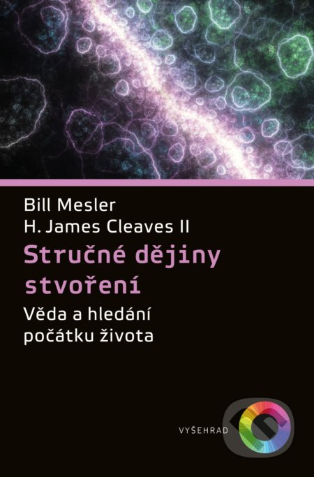 Stručné dějiny stvoření - Bill Mesler, James H. Cleaves II, Vyšehrad, 2020