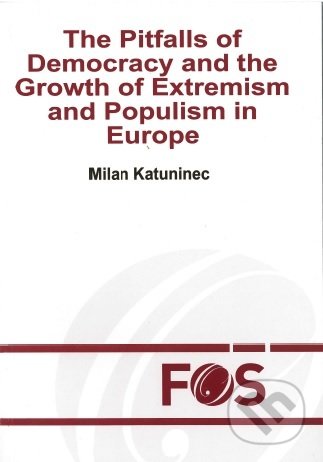 The Pitfalls of Democracy and the Growth of Extremism and Populism in Europe - Milan Katuninec, Trnavská univerzita - Filozofická fakulta, 2019