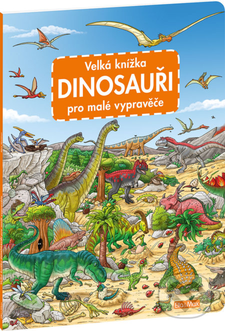 Velká knížka - Dinosouaři pro malé vypravěče - Max Walther, Ella & Max, 2020