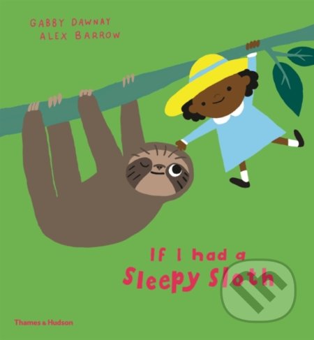 If I had a sleepy sloth - Gabby Dawnay, Alex Barrow (ilustrácie), Thames & Hudson, 2020