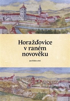 Horažďovice v raném novověku - Jan Kilián, Pavel Ševčík - VEDUTA, 2020
