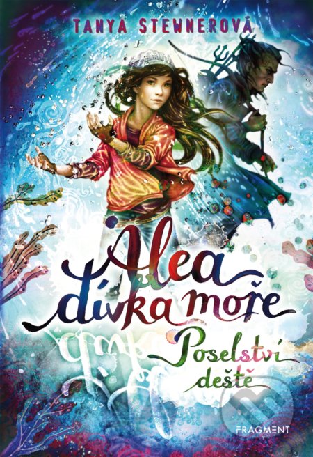 Alea, dívka moře: Poselství deště - Tanya Stewner - kniha z kategorie Sci-fi, fantasy a komiksy
