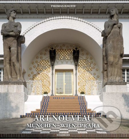 Art Nouveau - Munchen, Wien, Praha - Thomas Hauffe, Koenemann, 2020