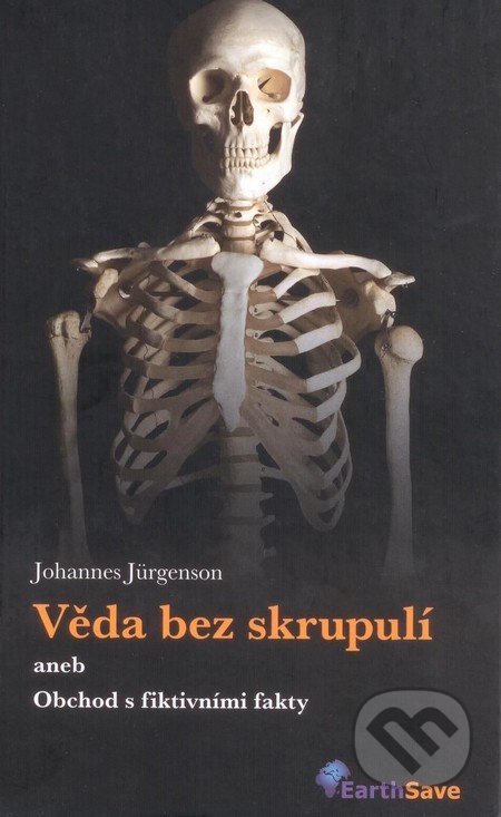 Věda bez skrupulí aneb Obchod s fiktivními fakty - Johannes Jürgenson, Earth Save, 2009