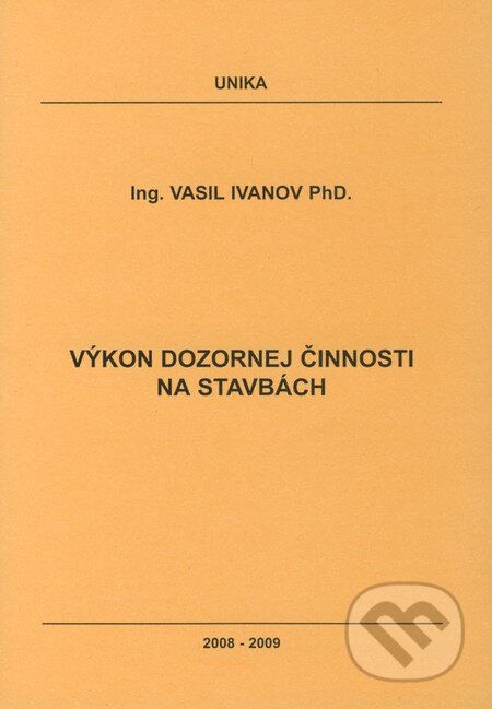 Výkon dozornej činnosti na stavbách - Vasil Ivanov, UNIKA, 2008