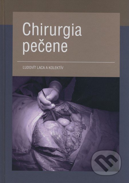 Chirurgia pečene - Ľudovít Laca a kol., Osveta, 2009