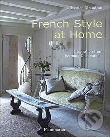 French Style at Home - Sébastien Siraudeau, Flammarion, 2009
