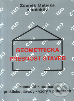 Geometrická přesnost staveb - Zdeněk Matějka a kol., Montanex, 2007