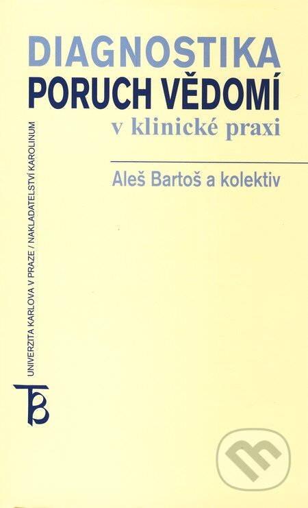 Diagnostika poruch vědomí v klinické praxi - Aleš Bartoš a kolektív, Karolinum, 2004