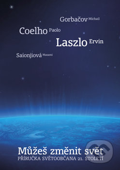 Můžeš změnit svět - Ervin Laszlo, Michail Gorbačov, Masami Saionjiová, Paulo Coelho, Malvern, 2009