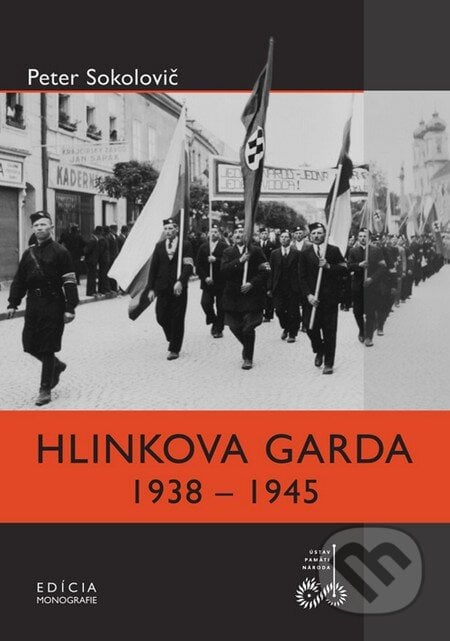 Hlinkova garda 1938 - 1945 - Peter Sokolovič, Ústav pamäti národa, 2009