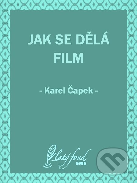 Jak se dělá film - Karel Čapek, Petit Press, 2020