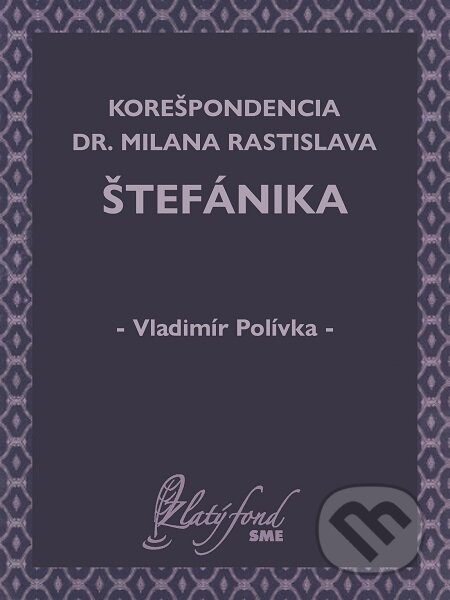 Korešpondencia Dr. Milana Rastislava Štefánika - Vladimír Polívka, Petit Press