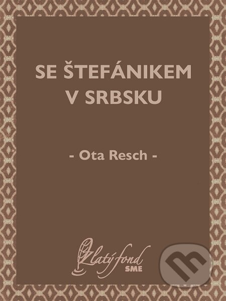 Se Štefánikem v Srbsku - Ota Resch, Petit Press, 2020