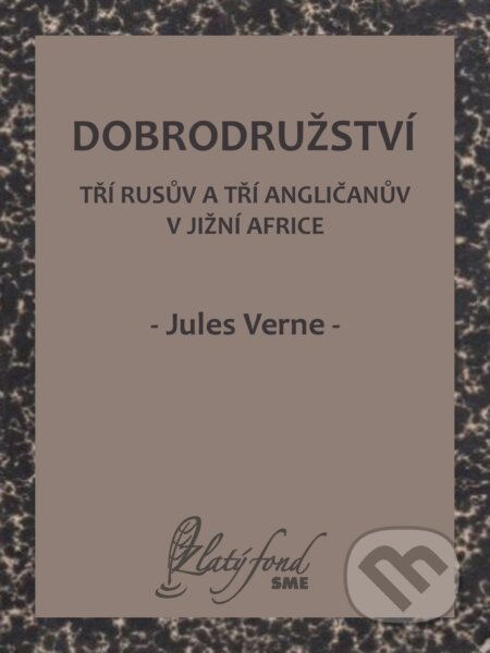 Dobrodružství tří Rusův a tří Angličanův v jižní Africe - Jules Verne, Petit Press