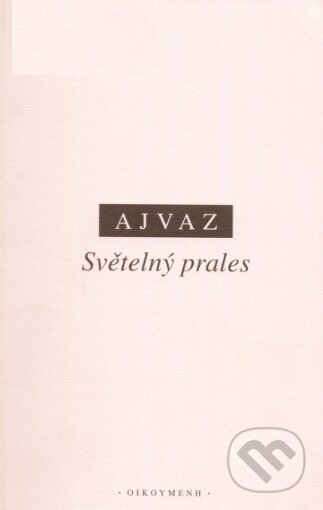 Světelný prales - Michal Ajvaz, OIKOYMENH, 2003