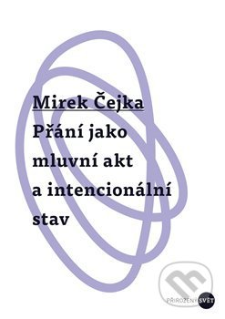 Přání jako mluvní akt a intencionální stav - Mirek Čejka, Univerzita Palackého v Olomouci, 2020