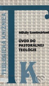 Úvod do pastorálnej teológie - Mihály Szentmártoni, Dobrá kniha, 1999