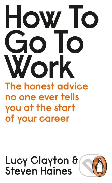 How to Go to Work - Lucy Clayton, Steven Haines, Alpress, 2020