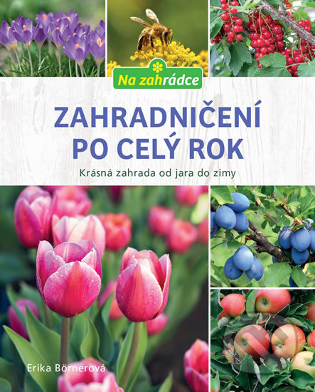 Zahradničení po celý rok (Krásná zahrada od jara do zimy) - kniha z kategorie Dům, byt a zahrada