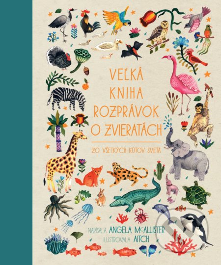 Veľká kniha rozprávok o zvieratách - Angela McAllister, Aitch (ilustrátor), Slovart, 2020
