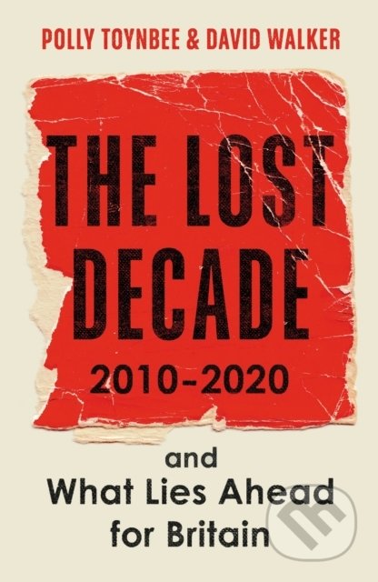 The Lost Decade - Polly Toynbee, Guardian Books, 2020