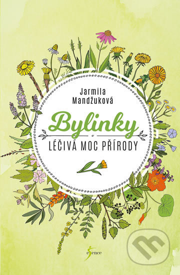 Bylinky - Léčivá moc přírody - Jarmila Mandžuková
