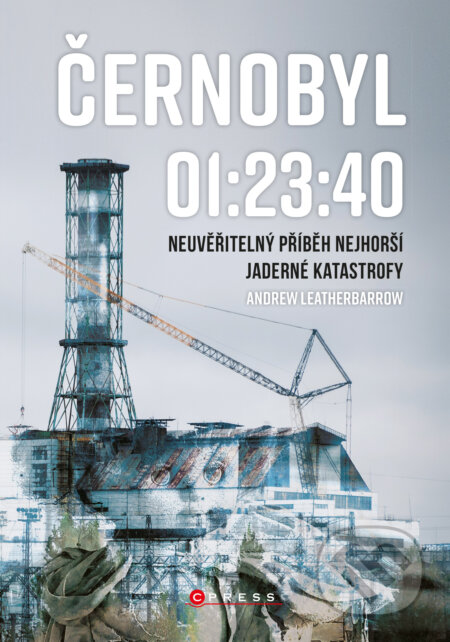 Černobyl 01:23:40 - Andrew Leatherbarrow, CPRESS, 2020