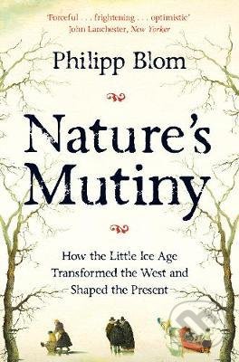Nature&#039;s Mutiny - Philipp Blom, Picador, 2020