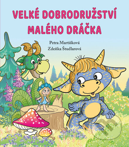 Velké dobrodružství malého dráčka - Petra Martišková, Zdeňka Študlarová (Ilustrátor), Fortuna Libri ČR, 2020
