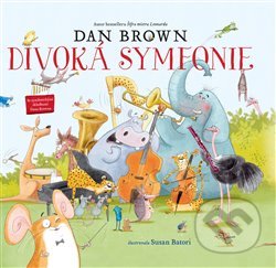 Divoká symfonie - Dan Brown, Susan Batori (Ilustrátor), Argo, 2020