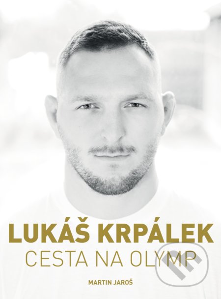 Lukáš Krpálek: Cesta na Olymp - Martin Jaroš, Lukáš Krpálek, XYZ, 2020