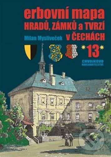 Erbovní mapa hradů, zámků a tvrzí v Čechách 13 - Milan Mysliveček, Chvojkovo nakladatelství, 2020
